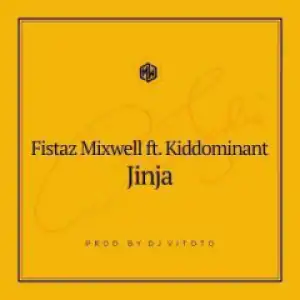 Fistaz Mixwell - Jinja (Prod. DJ Vitoto) Ft. Kiddominant
